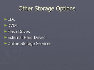 Other Storage Options CDs DVDs Flash Drives External Hard Drives Online Storage Services 