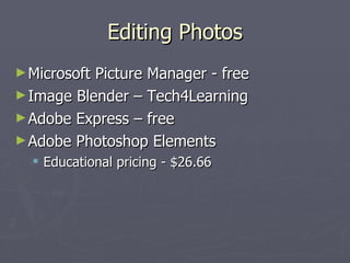 Editing Photos Microsoft Picture Manager - free Image Blender – Tech4Learning Adobe Express – free Adobe Photoshop Elements Educational pricing - $26.66 
