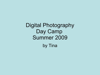 Digital Photography Day Camp  Summer 2009 by Tina 