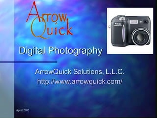 Digital Photography ArrowQuick Solutions, L.L.C. http://www.arrowquick.com/ 