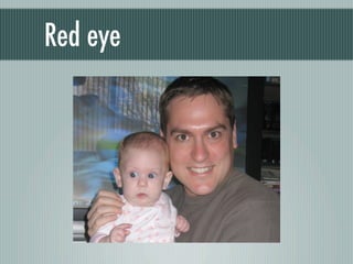 Red eye

          Or do this...
 