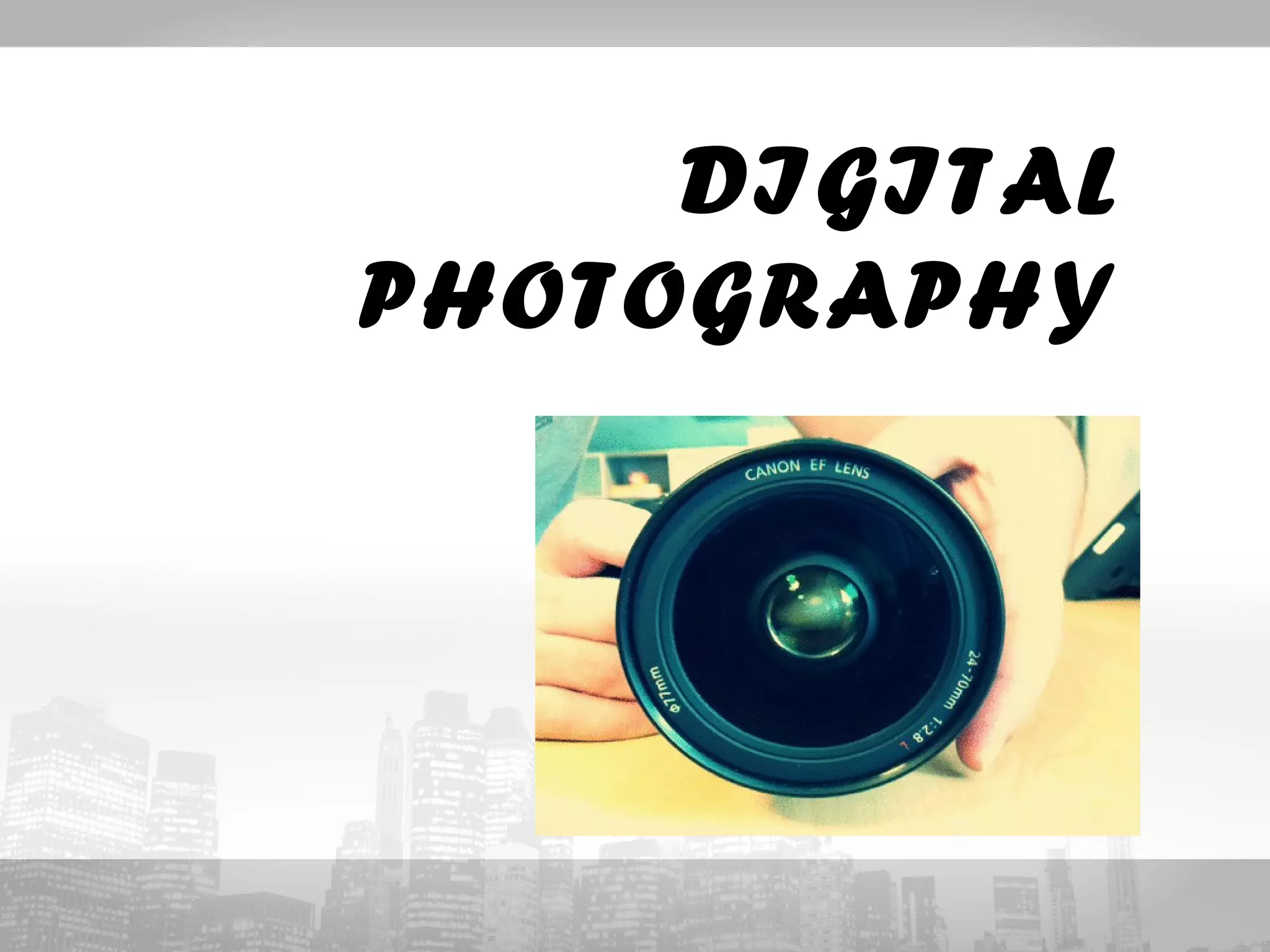 DIGITAL 
PHOTOGRAPHY 
 