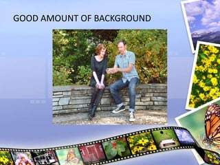 GOOD AMOUNT OF BACKGROUND
 