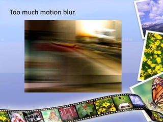 Too much motion blur.
 
