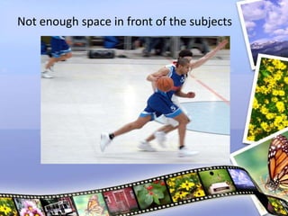 Not enough space in front of the subjects
 