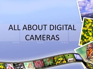 ALL ABOUT DIGITAL
CAMERAS
 