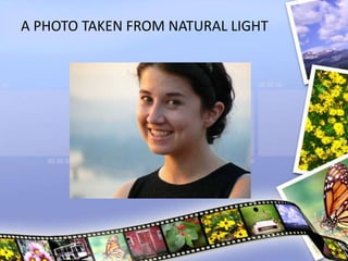 A PHOTO TAKEN FROM NATURAL LIGHT
 