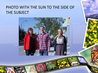 PHOTO WITH THE SUN TO THE SIDE OF
THE SUBJECT
 