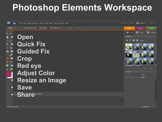 Photoshop Elements Workspace Open Quick Fix Guided Fix Crop Red eye Adjust Color Resize an Image Save Share 