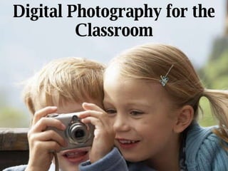 Digital Photography for the Classroom 