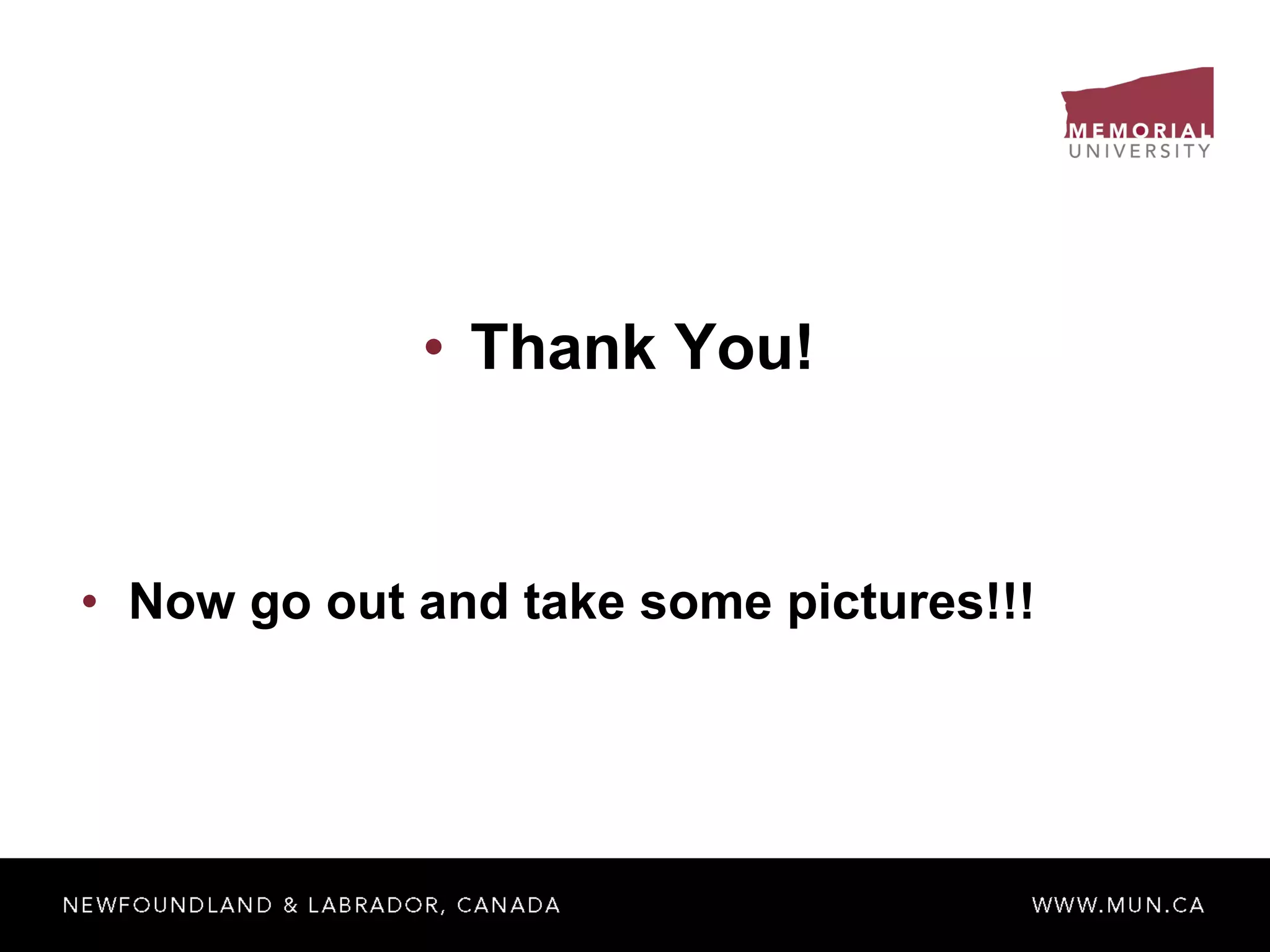 Thank You! Now go out and take some pictures!!! 