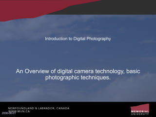 Introduction to Digital Photography An Overview of digital camera technology, basic photographic techniques. 2006-06-01 