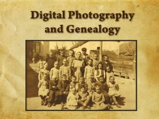 Digital Photography and Genealogy 