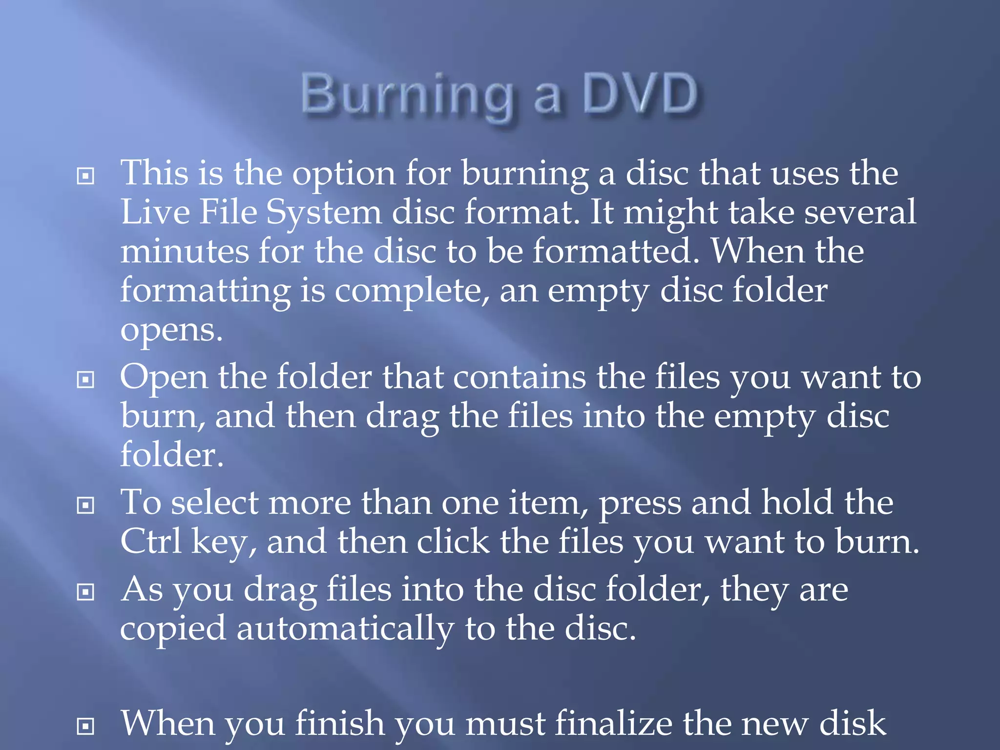 Show Finalized DVD – it can be shown on Computer or TVWindows Live Movie Maker – more features than just using DVD Maker