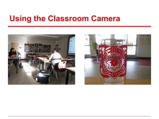 Using the Classroom Camera
 