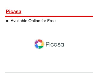 Picasa
● Available Online for Free
 