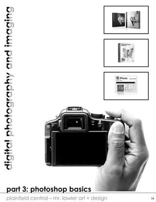 digitalphotographyandimaging
plainfield central – mr. lawler art + design
part 3: photoshop basics
16
 