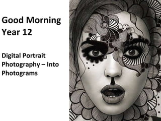 Good Morning  Year 12 Digital Portrait Photography – Into Photograms 