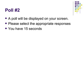 Poll  #2 A poll will be displayed on your screen. Please select the appropriate responses You have 15 seconds 