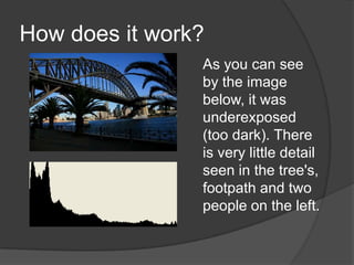 How does it work?
                As you can see
                by the image
                below, it was
                underexposed
                (too dark). There
                is very little detail
                seen in the tree's,
                footpath and two
                people on the left.
 