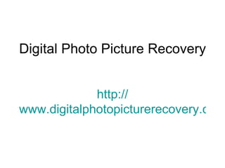 Digital Photo Picture Recovery http:// www.digitalphotopicturerecovery.com 