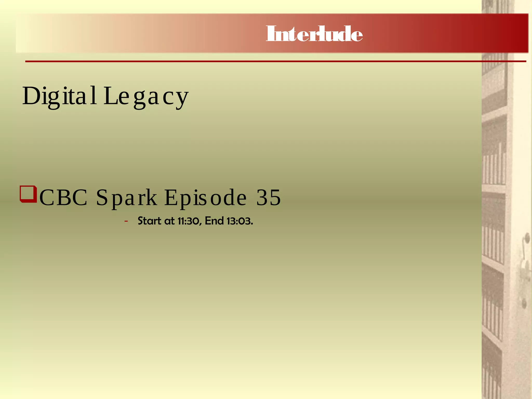 CBC Spark Episode 35
- Start at 11:30, End 13:03.
Interlude
Digital Legacy
 