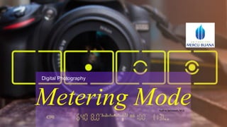 Metering Mode
Digital Photography
Yudhie Setiawan,	M.Si
 