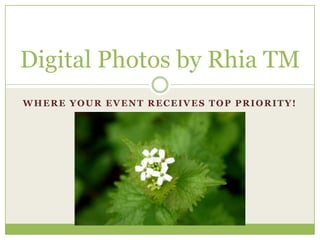 Digital Photos by Rhia TM Where your Event receives TOP priority! 