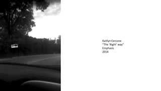Kaitlyn Cercone
“The ‘Right’ way”
Emphasis
2014