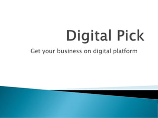 Get your business on digital platform
 