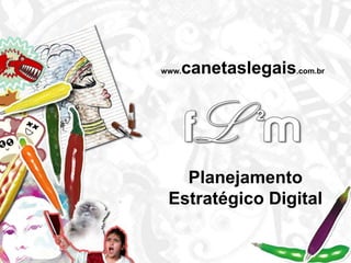 www.canetaslegais.com.br Planejamento Estratégico Digital 