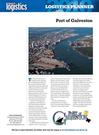 Port of Galveston




                               T     he Port of Galveston is
                                     located on the northern
                               shore of Galveston Island, at
                                                                    port in Texas and in the Gulf of
                                                                    Mexico, the 9th busiest cruise
                                                                    Port in the U.S. and one of the
                                                                                                       facilities, one of which operates
                                                                                                       one of the largest dry docks
                                                                                                       west of the Bahamas, two state-
                               the mouth of Galveston Bay,          top-twenty cruise ports in the     of-the art cruise terminals
                               only 9 miles from the open Gulf      world. The Port is currently       with three cruise ship berths,
                               of Mexico. The Port is situated      the year-round ”Home Port”         a short-line port-terminal
                               on the Gulf Intracoastal             to the Carnival Cruise Line        railway, an export grain
                               Waterway, the Interstate             ships, Carnival Conquest and       elevator and facilities to handle
                               Highway system and is served         Carnival Ecstasy, and seasonal     all types of cargo including
                               by both Western U.S. Class 1        “Home Port” to Royal Caribbean      containers, dry and liquid bulk
                               railroads; BNSF Railway and          International’s Voyager of the     products and materials, general
                               the Union Pacific Railroad.          Seas.                              cargo, roll-on/roll-off cargo,
                                  The Port of Galveston is             The Port of Galveston,          refrigerated cargo and project
                               a significant contributor to         located less than an hour’s        cargoes. The Port of Galveston
                               the Galveston Bay-Houston            drive from downtown Houston,       also has available property for
                               regional and Texas state             is home to several ship repair     lease and development.
                               economies. The Port, through
                               its activities, provides an
                               annual estimated economic
                               impact to the State of Texas
    Port of Galveston          of over $900 million. Current
123 Rosenberg Ave., 8th Fl.    average annual cargo volumes
   Galveston TX 77550          total approximately 5.8 million
   Phone: 409-765-9321         short tons.
     Fax: 409-766-6171            In 2009, the Port of Galveston
www.portofgalveston.com        ranked as the #1 cruise ship


C      Click here to request information and solutions advice from this company at www.inboundlogistics.com/planner/rfp              V
 