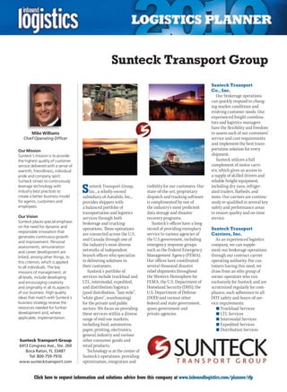 Sunteck Transport Group
                                                                                                              Sunteck Transport
                                                                                                              Co., Inc.
                                                                                                                 Our brokerage operations
                                                                                                              can quickly respond to chang-
                                                                                                              ing market conditions and
                                                                                                              evolving customer needs. Our
                                                                                                              experienced freight coordina-
                                                                                                              tors and logistics managers
                                                                                                              have the flexibility and freedom
        Mike Williams                                                                                         to assess each of our customers’
    Chief Operating Officer                                                                                   service and cost requirements
                                                                                                              and implement the best trans-
Our Mission                                                                                                   portation solution for every
Sunteck’s mission is to provide                                                                               shipment.
the highest quality of customer                                                                                  Sunteck utilizes a full
service delivered with a sense of                                                                             complement of motor carri-
warmth, friendliness, individual                                                                              ers, which gives us access to
pride and company spirit.                                                                                     a supply of skilled drivers and
Sunteck strives to continuously                                                                               reliable freight equipment,
leverage technology with
industry best practices to
create a better business model
                                     S    unteck Transport Group,
                                          Inc., a wholly-owned
                                      subsidiary of AutoInfo, Inc.,
                                                                          visibility for our customers. Our
                                                                          state-of-the-art, proprietary
                                                                          dispatch and tracking software
                                                                                                              including dry vans, refriger-
                                                                                                              ated trailers, flatbeds, and
                                                                                                              more. Our carriers are continu-
for agents, customers and             provides shippers with              is complimented by one of           ously re-qualified in several key
employees.                            a balanced portfolio of             the industry’s most proficient      safety and performance areas
                                      transportation and logistics        data storage and disaster           to ensure quality and on-time
Our Vision                            services through both               recovery programs.                  service.
Sunteck places special emphasis       brokerage and trucking                 Sunteck’s offices have a long
on the need for dynamic and
                                      operations. These operations        record of providing exemplary       Sunteck Transport
responsible innovation that
                                      are connected across the U.S.       service to various agencies of      Carriers, Inc.
generates continuous growth
                                      and Canada through one of           the U.S government, including          As an experienced logistics
and improvement. Personal
assessments, remuneration
                                      the industry’s most diverse         emergency response groups           company, we can supple-
and career development are            networks of independent             such as the Federal Emergency       ment our brokerage operations
linked, among other things, to        branch offices who specialize       Management Agency (FEMA).           through our contract carrier
this criterion, which is applied      in delivering solutions to          Our offices have coordinated        operating authority. For cus-
to all individuals. The key           their customers.                    several thousand disaster           tomers having this need, we
missions of management, at               Sunteck’s portfolio of           relief shipments throughout         draw from an elite group of
all levels, include developing        services include truckload and      the Western Hemisphere for          owner-operators who run
and encouraging creativity            LTL, intermodal, expedited,         FEMA, the U.S. Department of        exclusively for Sunteck and are
and originality in all its aspects    and distribution/logistics          Homeland Security (DHS), the        scrutinized regularly for com-
of our business. High quality         (pool distribution, “last mile”,    U.S. Department of Defense          pliance, such adherence to all
ideas that match with Sunteck’s      “white glove”, warehousing)          (DOD) and various other             DOT safety and hours-of-ser-
business strategy receive the         for the private and public          federal and state government,       vice requirements.
resources needed for further          sectors. We focus on providing      quasi-government and                   n	Truckload Services
development and, where                these services within a diverse     private agencies.                      n	LTL Services
applicable, implementation.           range of end-use markets,                                                  n	Intermodal Services
                                      including food, automotive,                                                n	Expedited Services
                                      paper, printing, electronics,                                              n	Distribution Services
                                      general industry and various
Sunteck Transport Group               other consumer goods and
6413 Congress Ave., Ste. 260          retail products.
   Boca Raton, FL 33487                  Technology is at the center of
     Tel: 800-759-7910                Sunteck’s operations, providing
www.suntecktransport.com              optimization, integration and


C        Click here to request information and solutions advice from this company at www.inboundlogistics.com/planner/rfp                   V
 