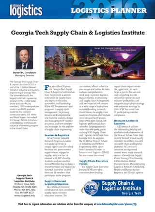 Georgia Tech Supply Chain  Logistics Institute




    Harvey M. Donaldson
     Managing Director

The Georgia Tech Supply Chain
 Logistics Institute (SCL) is a
unit of the H. Milton Stewart
School of Industrial and Systems   F    or more than 20 years,
                                        the Georgia Tech Supply
                                   Chain  Logistics Institute has
                                                                     curriculum, offered in both in
                                                                     on-campus and online formats,
                                                                     includes comprehensive
                                                                                                        supply chain organizations
                                                                                                        the opportunity to meet
                                                                                                        twice a year to discuss new
Engineering at Georgia Tech.
The Stewart School is the          been the premier academic         week-long courses in logistics,    and compelling ways to
largest Industrial Engineering     institution for supply chain      transportation, warehousing        streamline operations and
program in the United States       and logistics education,          and supply chain management        enhance profitability, and
(more than sixty faculty           innovation, and leadership.       and more specialized courses       integrate supply chain strategy
members, 1000 undergraduate        While SCL has resources and       in a wide range of topics from     with corporate strategy. In
students and 400 graduate          programs in supply chain          material handing to supply         2010, SCEF has more than
students). For nineteen            management, its primary           chain finance to supply chain      29 participating member
consecutive years, U.S. News       focus is on development of        analytics. Courses often include   companies.
and World Report has ranked        new tools for analysis, design    site visits and facility tours.
the Stewart School as the best     and management of logistics       Since 1992, more than 6,500        Research Centers 
undergraduate and graduate         processes, and new concepts       logistics professionals have       Sponsors
industrial engineering program     and strategies for the practice   attended the program with            SCL’s research utilizes
in the United States.
                                   of supply chain engineering.      more than 600 participants         the outstanding faculty and
                                                                     earning SCL’s Supply Chain         graduate student resources of
                                   Leaders in Logistics              and Logistics Certificate from     the Stewart School. More than
                                      SCL’s Premier Industry         Georgia Tech. In addition,         twenty Stewart School faculty
                                   Research Program, Leaders         the H. Milton Stewart School       members focus their research
                                   in Logistics provides a           of Industrial and Systems          on supply chain and logistics
                                   unique opportunity for select     Engineering offers a part-         problems. SCL research
                                   business and governmental         time Executive Masters in          activities are organized
                                   organizations engaged in          International Logistics (EMIL)     around seven major research
                                   supply chain practice to          for mid-career executives.         centers of excellence: Supply
                                   interact with SCL’s faculty,                                         Chain Strategy, Warehousing
                                   students, and one another.        Supply Chain Executive              Distribution, Global
                                   Annual Membership includes a      Forum                              Transportation, Manufacturing
                                   research project and education/     The Supply Chain Executive       Logistics, Resource Scheduling,
                                   outreach activities. In 2010,     Forum (SCEF) provides              Health and Humanitarian
                                   there are 13 members that         executives from leading            Logistics, and China Logistics.
       Georgia Tech                participate in the program.
      Supply Chain 
    Logistics Institute            Supply Chain and
   765 Ferst Drive, N.W.           Logistics Education
  Atlanta, GA 30332-0205             SCL offers an extensive
   Phone: 404-894-2343             curriculum of open-enrollment
     Fax: 404-894-6527             supply chain executive
   www.scl.gatech.edu              education courses. The


C        Click here to request information and solutions advice from this company at www.inboundlogistics.com/planner/rfp            V
 