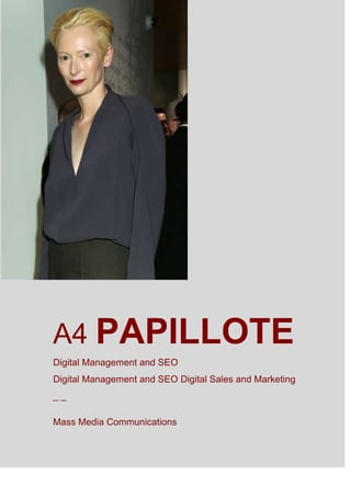 A4 PAPILLOTE
Digital Management and SEO
Digital Management and SEO Digital Sales and Marketing
__
Mass Media Communications

 