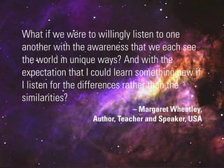 What if we were to willingly listen to one
another with the awareness that we each see
the world in unique ways? And with the
expectation that I could learn something new if
I listen for the differences rather than the
similarities?
                              – Margaret Wheatley,
                  Author, Teacher and Speaker, USA



                                #DIGITALPLANNING // NOVEMBER 2012
 