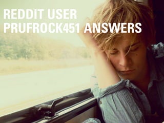 REDDIT USER
PRUFROCK451 ANSWERS




             #DIGITALPLANNING // NOVEMBER 2012
 
