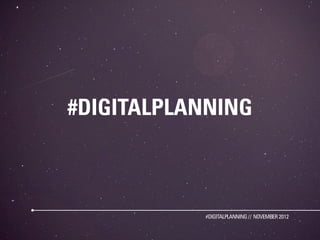 #DIGITALPLANNING



           #DIGITALPLANNING // NOVEMBER 2012
 