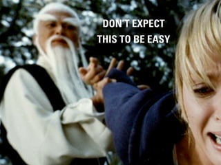 DON’T EXPECT
THIS TO BE EASY




         #DIGITALPLANNING // NOVEMBER 2012
 