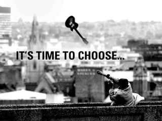 IT’S TIME TO CHOOSE...



                 #DIGITALPLANNING // NOVEMBER 2012
 