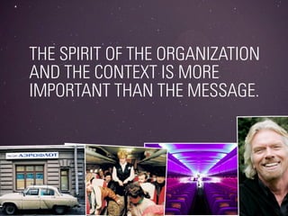 THE SPIRIT OF THE ORGANIZATION
AND THE CONTEXT IS MORE
IMPORTANT THAN THE MESSAGE.




                    #DIGITALPLANNING // NOVEMBER 2012
 
