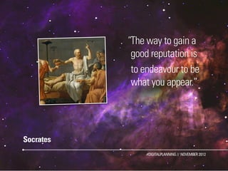 ”The way to gain a
            good reputation is
            to endeavour to be
            what you appear.”




Socrate...