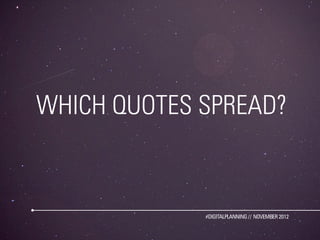 WHICH QUOTES SPREAD?


             #DIGITALPLANNING // NOVEMBER 2012
 