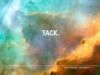 TACK.



        #DIGITALPLANNING // NOVEMBER 2012
 