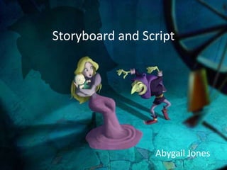 Storyboard and Script

Abygail Jones

 