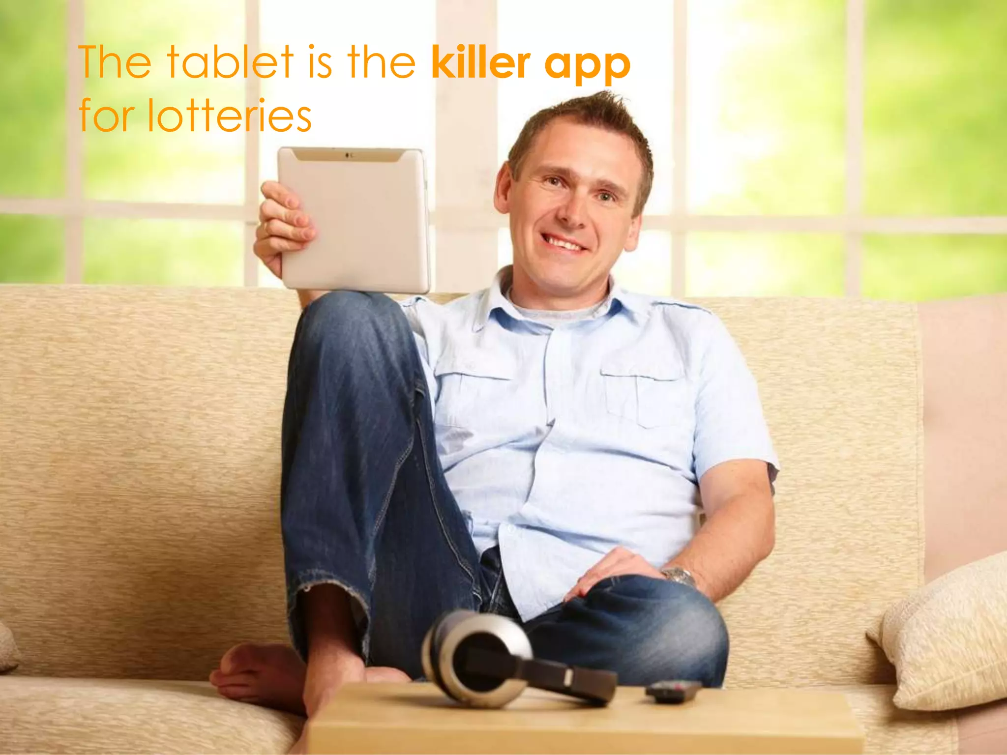 The tablet is the killer app
for lotteries
 