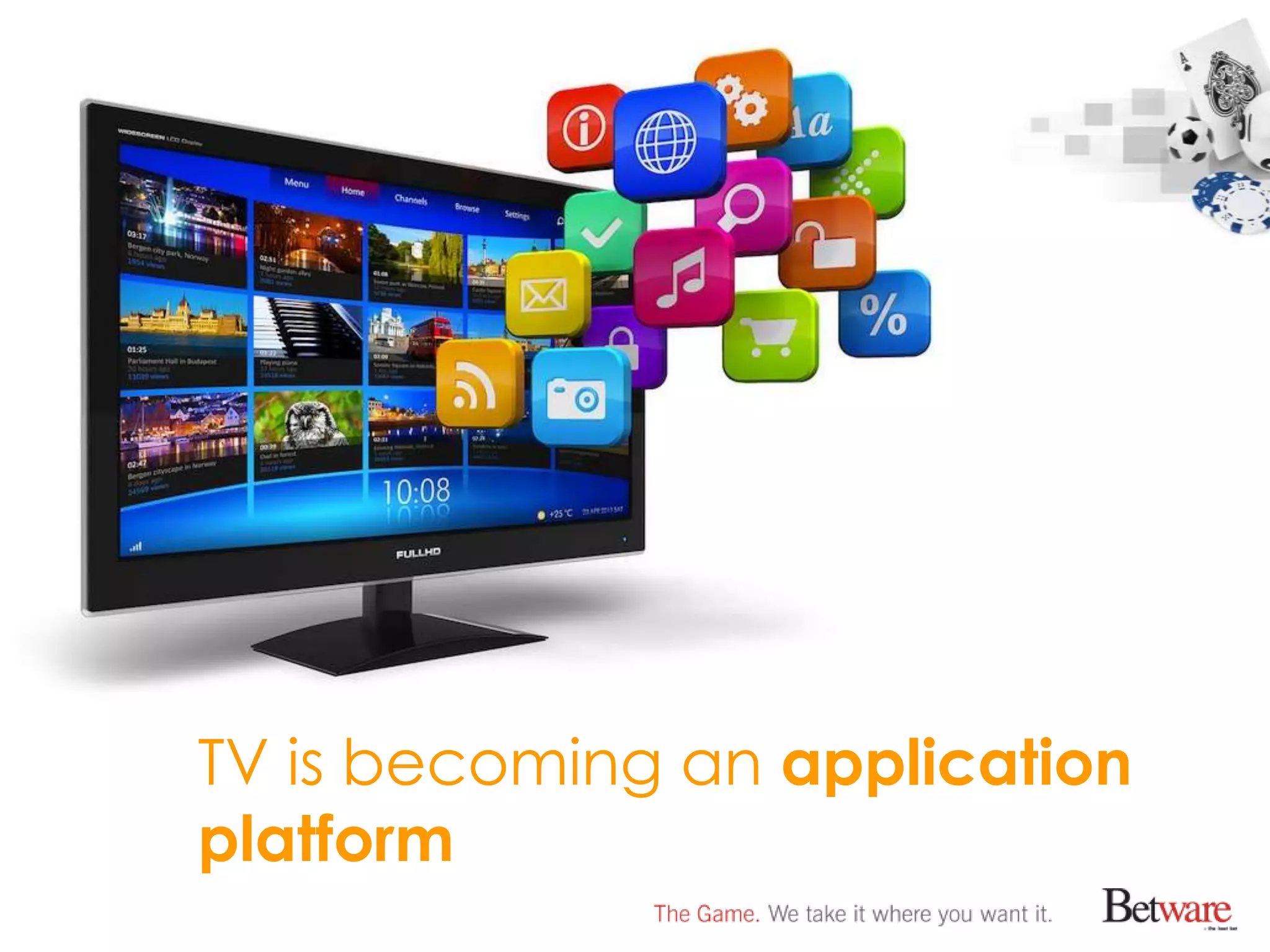 TV is becoming an application
platform
 