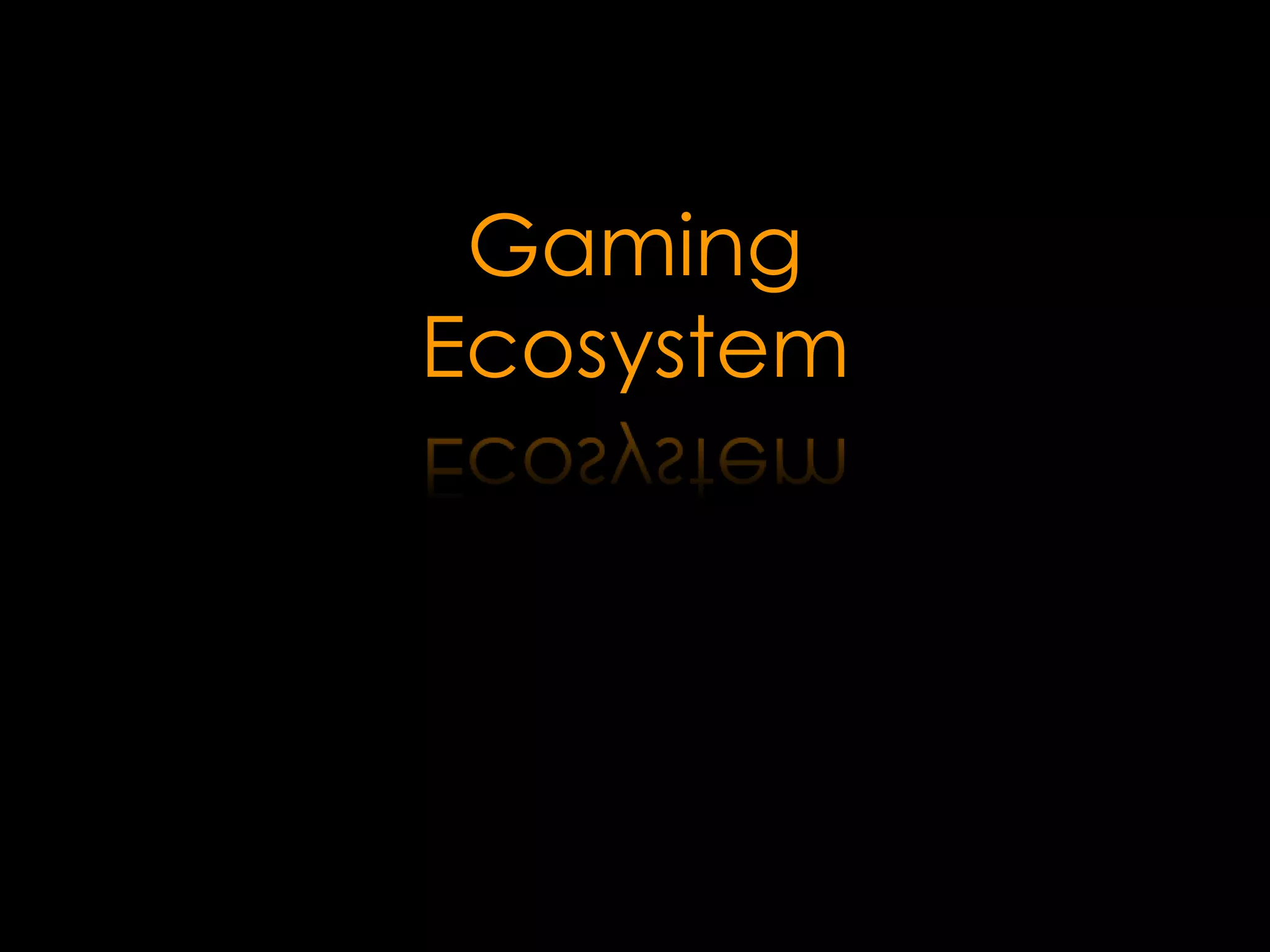 Gaming
Ecosystem
 