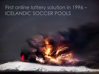 First online lottery solution in 1996 –
ICELANDIC SOCCER POOLS
 
