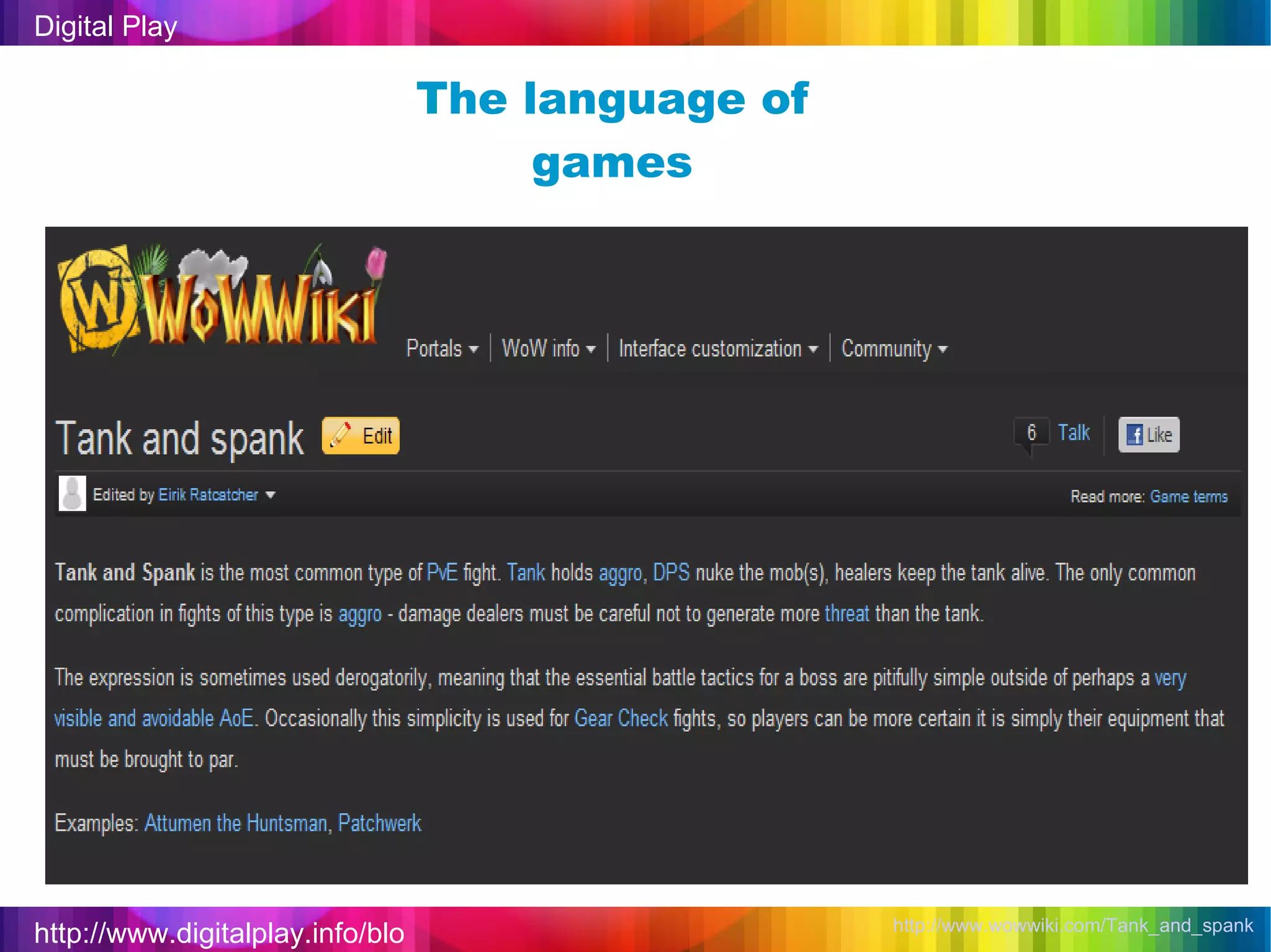 http://www.digitalplay.info/blog Digital Play The language of games http://www.wowwiki.com/Tank_and_spank   